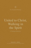 United to Christ, Walking in the Spirit A Theology of Ephesians - NTTS